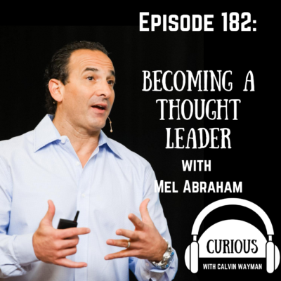 Episode 182 – Becoming A Thought Leader With Mel Abraham
