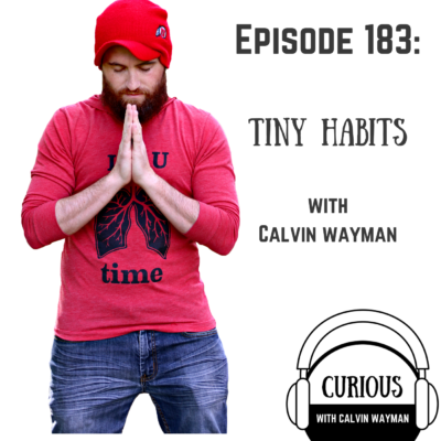 Episode 183 – Tiny Habits With Calvin Wayman