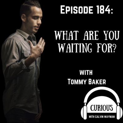 Episode 184 – What Are You Waiting For? With Tommy Baker