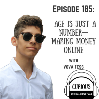 Episode 185 – Age Is Just A Number—Making Money Online – With 17 Year Old Vova Tess