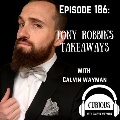 Episode 186 – Tony Robbins Takeaways With Calvin Wayman