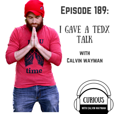 Episode 189 – I Gave a TEDx Talk and How You Can, Too With Calvin Wayman