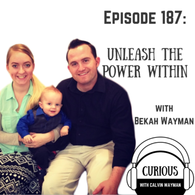 Episode 187 – Unleash The Power Within With Bekah Wayman