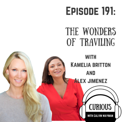 Episode 191 – The Wonders Of Traveling With Kamelia Britton And Alex Jimenez
