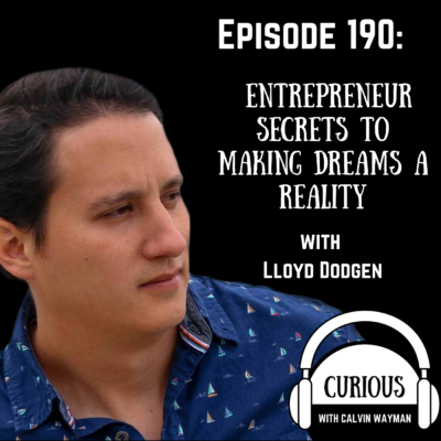 Episode 190 – Entrepreneur Secrets To Making Dreams A Reality With Lloyd Dodgen