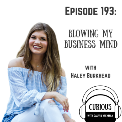 Episode 193 – Blowing my business mind with Haley Burkhead