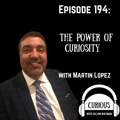 Episode 194 – The power of curiosity with Martin Lopez