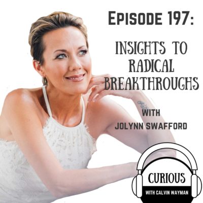 Ep197-Insights to Radical Breakthroughs with Jolynn Swafford