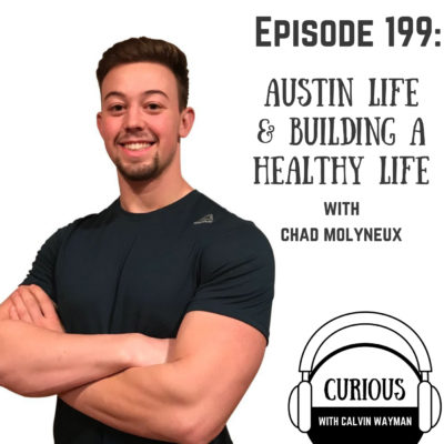 Ep199-Austin Life and Building a Healthy Life with Chad Molyneux