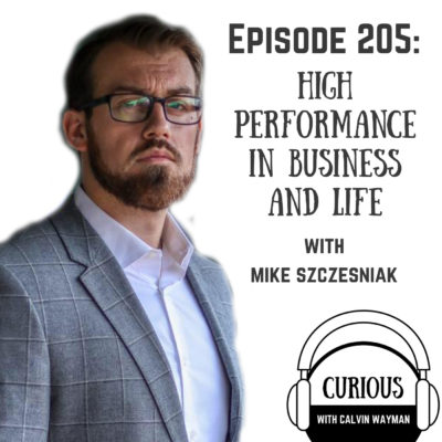 Ep205-High Performance in Business and Life with Mike Szczesniak