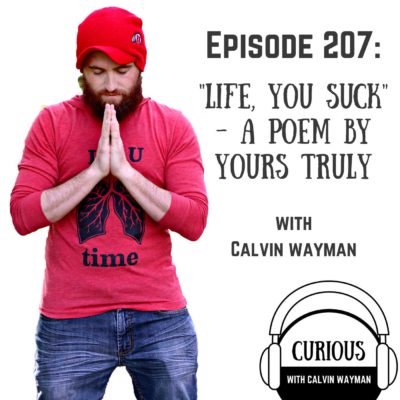 Ep207-“Life, You Suck”: A Poem by Yours Truly