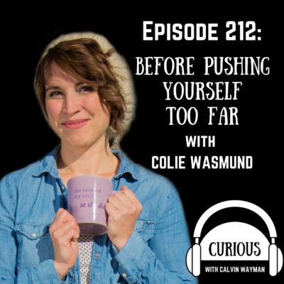 Ep212-Before Pushing Yourself Too Far with Colie Wasmund