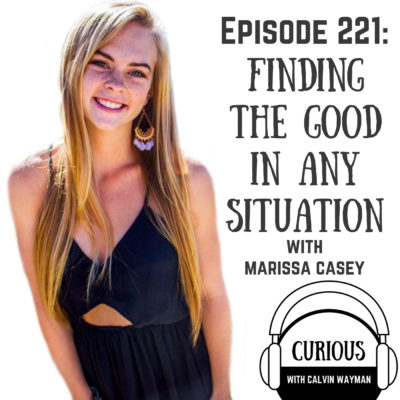 Ep221-Finding the Good In Any Situation with Marissa Casey