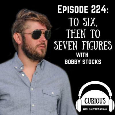 Ep224-To Six-, Then To Seven Figures with Bobby Stocks