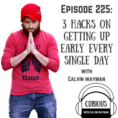 Ep225-3 Hacks on Getting Up Early Every Single Day