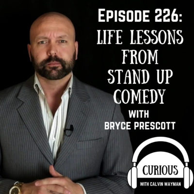 Ep226-Life Lessons from Stand Up Comedy with Bryce Prescott