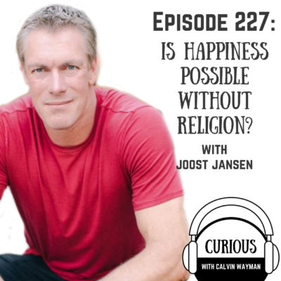 Ep227-Is Happiness Possible Without Religion? with Joost Janssen