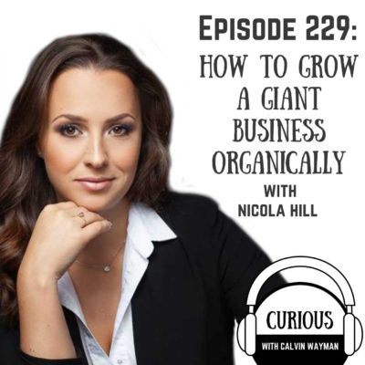 Ep229-How To Grow A Giant Business Organically with Nicola Hill