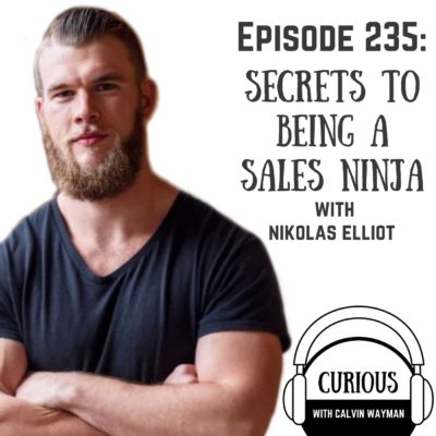 Ep235-Secrets to Being a Sales Ninja with Nikolas Elliot