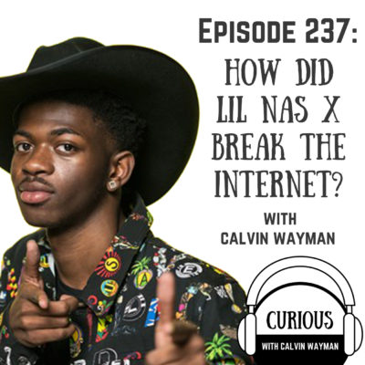 Ep237-How Did Lil Nas X Break the Internet?