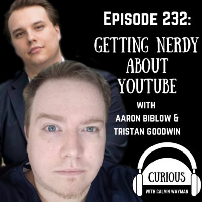 Ep232-Getting Nerdy About Youtube with Aaron Biblow and Triston Goodwin