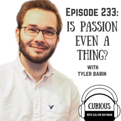 Ep233-Is Passion Even A Thing? with Tyler Babin