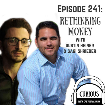 Ep241-Rethinking Money with Dustin Heiner and Sagi Shrieber